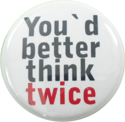 You better think twice Button